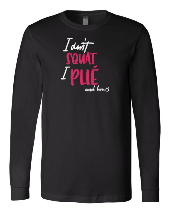 "I Don't Squat I Plie" Unisex Jersey Long Sleeve Tee