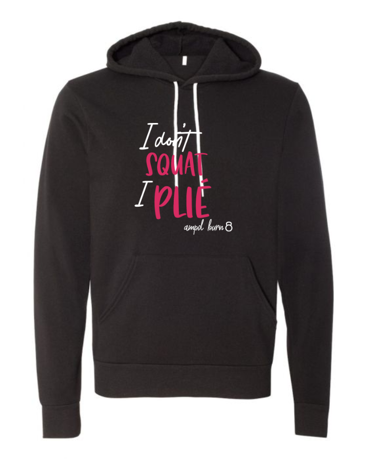 "I Don't Squat I Plie" Fleece Hoodie (Unisex)