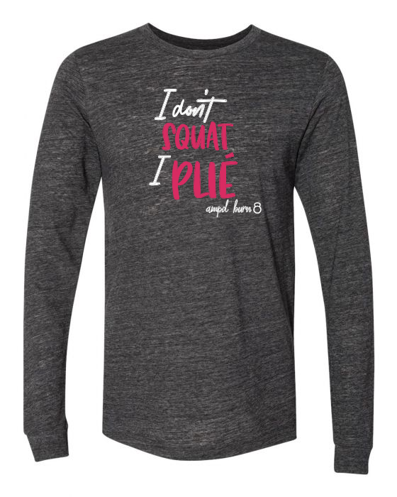 "I Don't Squat I Plie" Unisex Jersey Long Sleeve Tee