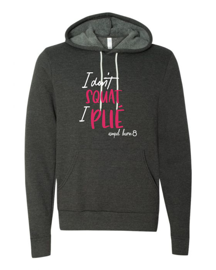 "I Don't Squat I Plie" Fleece Hoodie (Unisex)