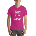 "Born To Be Loud" Unisex t-shirt