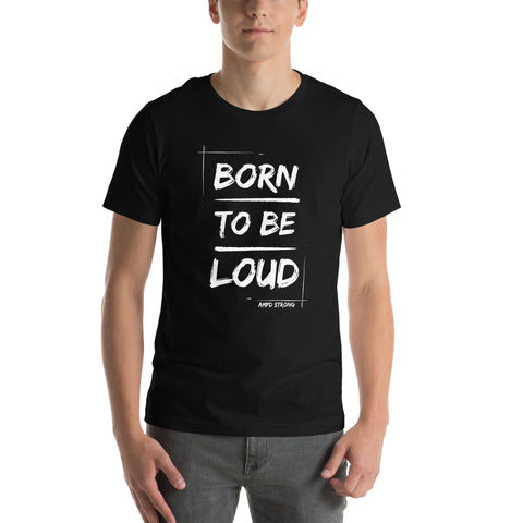 "Born To Be Loud" Unisex t-shirt