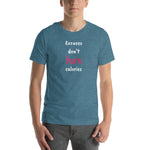 "Excuses Don't Burn Calories" Unisex t-shirt