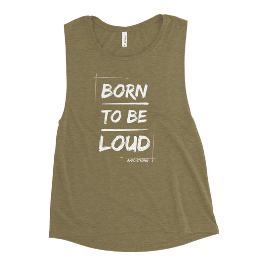 "Born To Be Loud" Ladies’ Muscle Tank