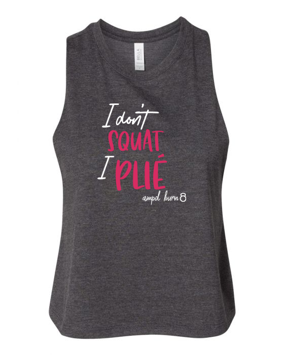 "I Don't Squat I Plie" Racerback Cropped Tank (Women's)